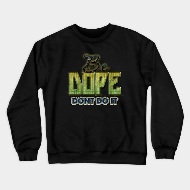 Be Dope Crewneck Sweatshirt by GLStyleDesigns